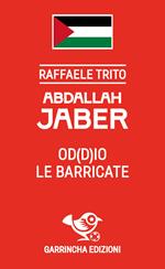Abdallah Jaber - Od(d)io le barricate (minitascabile 13x8)